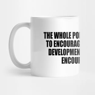 The whole point of marriage is to encourage your partner's development and have them encourage yours Mug